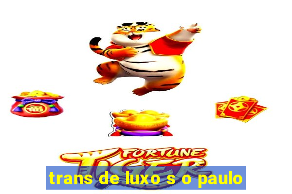 trans de luxo s o paulo